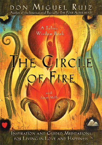 Don Miguel Ruiz/The Circle of Fire@ Inspiration and Guided Meditations for Living in@0002 EDITION;Creator